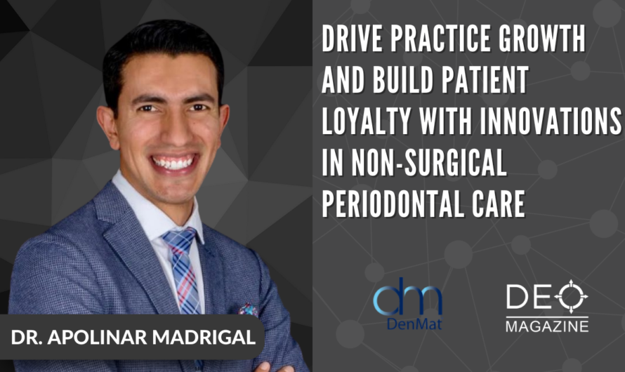 Drive Practice Growth and Build Patient Loyalty with Innovations in Non-Surgical Periodontal Care